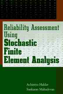 Reliability Assessment Using Stochastic Finite Element Analysis by Achintya Haldar