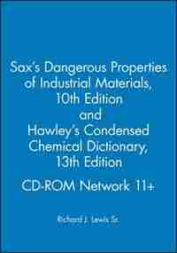 Sax's Dangerous Properties of Industrial Materials, 10th Edition, and Hawley's Condensed Chemical Dictionary, 13th Edition, CD-ROM Network 11+ by Richard J. Lewis