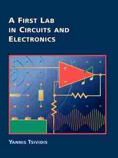 A First Lab in Circuits and Electronics by Yannis Tsividis