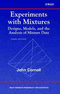 Experiments with Mixtures: Designs, Models, and the Analysis of Mixture Data by John A. Cornell