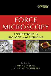 Force Microscopy: Applications in Biology and Medicine by Bhanu P. Jena