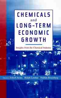Chemicals and Long-Term Economic Growth: Insights from the Chemical Industry by Ashish Arora