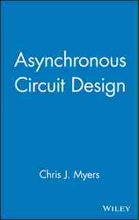 Asynchronous Circuit Design by Chris J. Myers