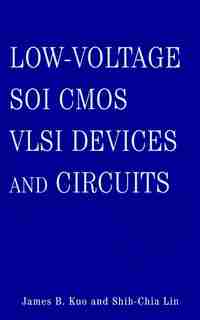 Low-Voltage SOI CMOS VLSI Devices and Circuits by James B. Kuo