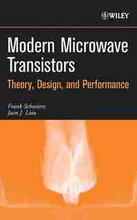 Modern Microwave Transistors: Theory, Design, and Performance by Frank Schwierz