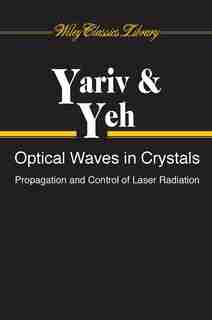 Optical Waves in Crystals: Propagation and Control of Laser Radiation by Amnon Yariv