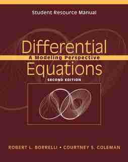 Student Resource Manual to accompany Differential Equations: A Modeling Perspective, 2e by Robert L. Borrelli