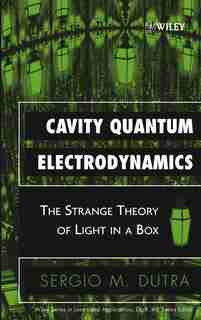 Cavity Quantum Electrodynamics: The Strange Theory of Light in a Box by Sergio M. Dutra