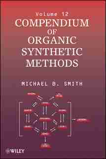Compendium of Organic Synthetic Methods by Michael B. Smith