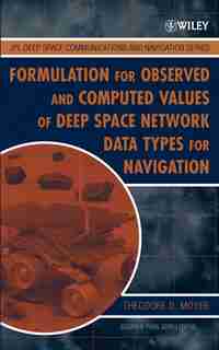 Formulation for Observed and Computed Values of Deep Space Network Data Types for Navigation by Theodore D. Moyer