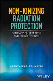 Non-ionizing Radiation Protection: Summary of Research and Policy Options by Andrew W. Wood