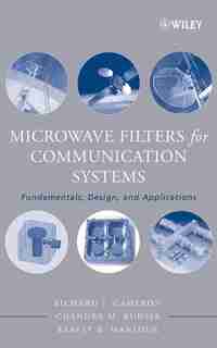 Microwave Filters for Communication Systems: Fundamentals, Design and Applications by Richard J. Cameron