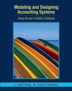 Modeling and Designing Accounting Systems: Using Access to Build a Database by C. Janie Chang