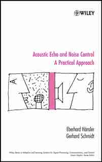 Acoustic Echo and Noise Control: A Practical Approach by Eberhard Hänsler