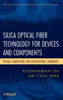 Silica Optical Fiber Technology for Devices and Components: Design, Fabrication, and International Standards by Kyunghwan Oh