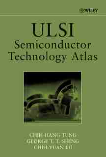ULSI Semiconductor Technology Atlas by Chih-Hang Tung