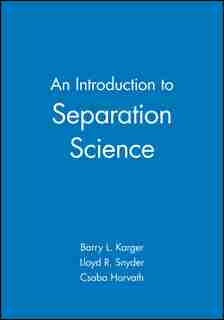 An Introduction to Separation Science by Barry L. Karger