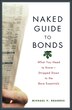 Naked Guide to Bonds What You Need to Know Stripped Down to the