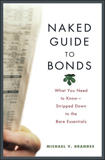 Naked Guide to Bonds What You Need to Know Stripped Down to the