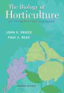 The Biology of Horticulture: An Introductory Textbook by John E. Preece