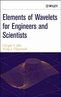 Elements of Wavelets for Engineers and Scientists by Dwight F. Mix