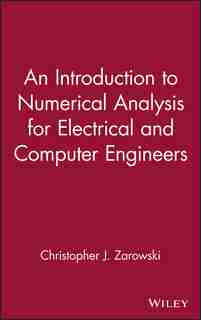 An Introduction to Numerical Analysis for Electrical and Computer Engineers by Christopher J. Zarowski