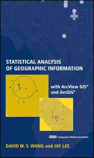 Statistical Analysis of Geographic Information with ArcView GIS And ArcGIS by David W. S. Wong
