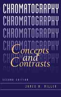 Chromatography: Concepts and Contrasts by James M. Miller