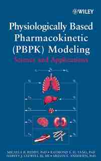 Physiologically Based Pharmacokinetic Modeling: Science and Applications by Micaela Reddy