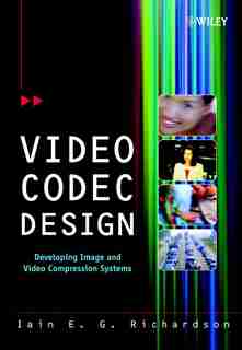 Video Codec Design: Developing Image and Video Compression Systems de Iain E. Richardson