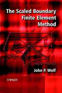The Scaled Boundary Finite Element Method by John P. Wolf