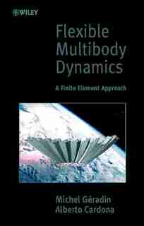 Flexible Multibody Dynamics: A Finite Element Approach by Michel Géradin