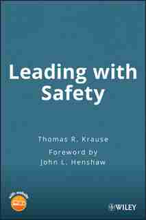 Leading with Safety by Thomas R. Krause