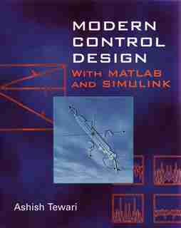 Modern Control Design: With MATLAB and SIMULINK by Ashish Tewari