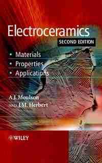 Electroceramics: Materials, Properties, Applications by A. J. Moulson