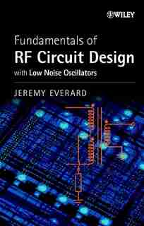 Fundamentals of RF Circuit Design: with Low Noise Oscillators by Jeremy Everard