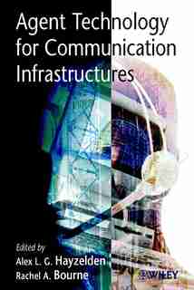 Agent Technology for Communication Infrastructures by Alex L. G. Hayzelden