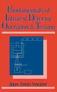 Fundamentals of Infrared Detector Operation and Testing by John David Vincent