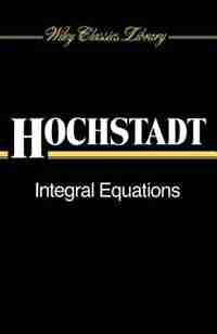 Integral Equations by Harry Hochstadt