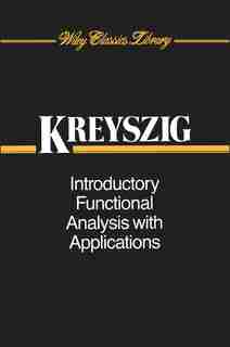 Introductory Functional Analysis with Applications by Erwin Kreyszig