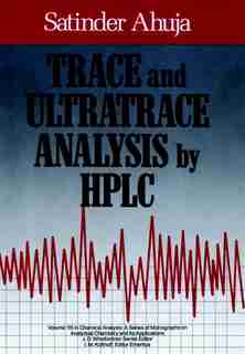 Trace and Ultratrace Analysis by HPLC by Satinder Ahuja