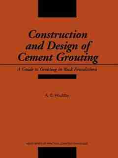 Construction and Design of Cement Grouting: A Guide to Grouting in Rock Foundations by A. C. Houlsby