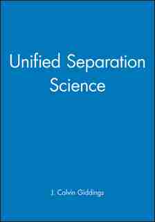 Unified Separation Science by J. Calvin Giddings