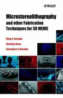 Microstereolithography and other Fabrication Techniques for 3D MEMS by Vijay K. Varadan