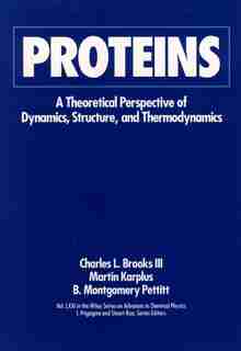 Proteins: A Theoretical Perspective of Dynamics, Structure, and Thermodynamics by Charles L. Brooks