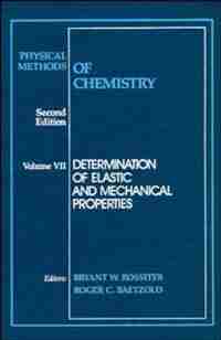 Physical Methods of Chemistry, Determination of Elastic and Mechanical Properties by Bryant W. Rossiter