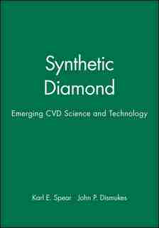 Synthetic Diamond: Emerging CVD Science and Technology by Karl E. Spear