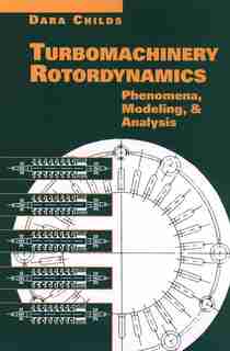 Turbomachinery Rotordynamics: Phenomena, Modeling, and Analysis by Dara Childs