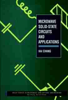 Microwave Solid-State Circuits and Applications by Kai Chang