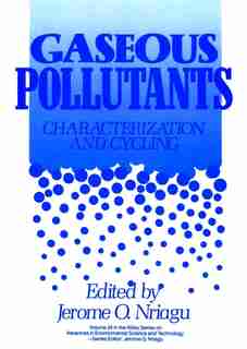 Gaseous Pollutants: Characterization and Cycling by Jerome O. Nriagu